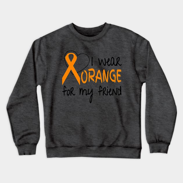 I Wear Orange for My Friend Ribbon Awareness Crewneck Sweatshirt by nikkidawn74